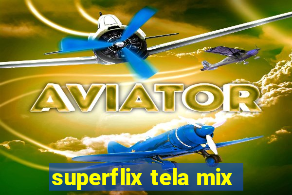 superflix tela mix